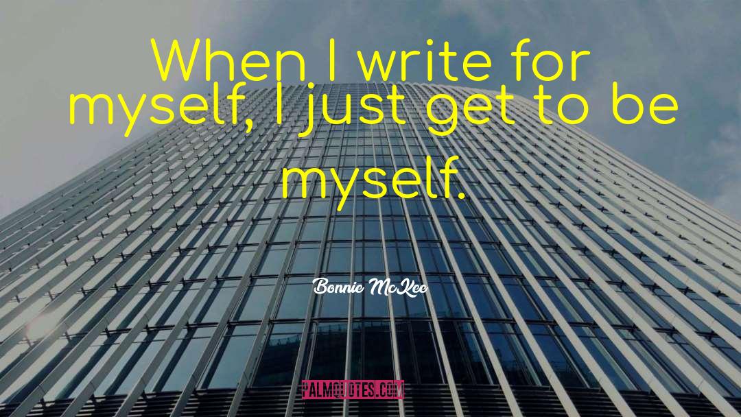 Bonnie McKee Quotes: When I write for myself,