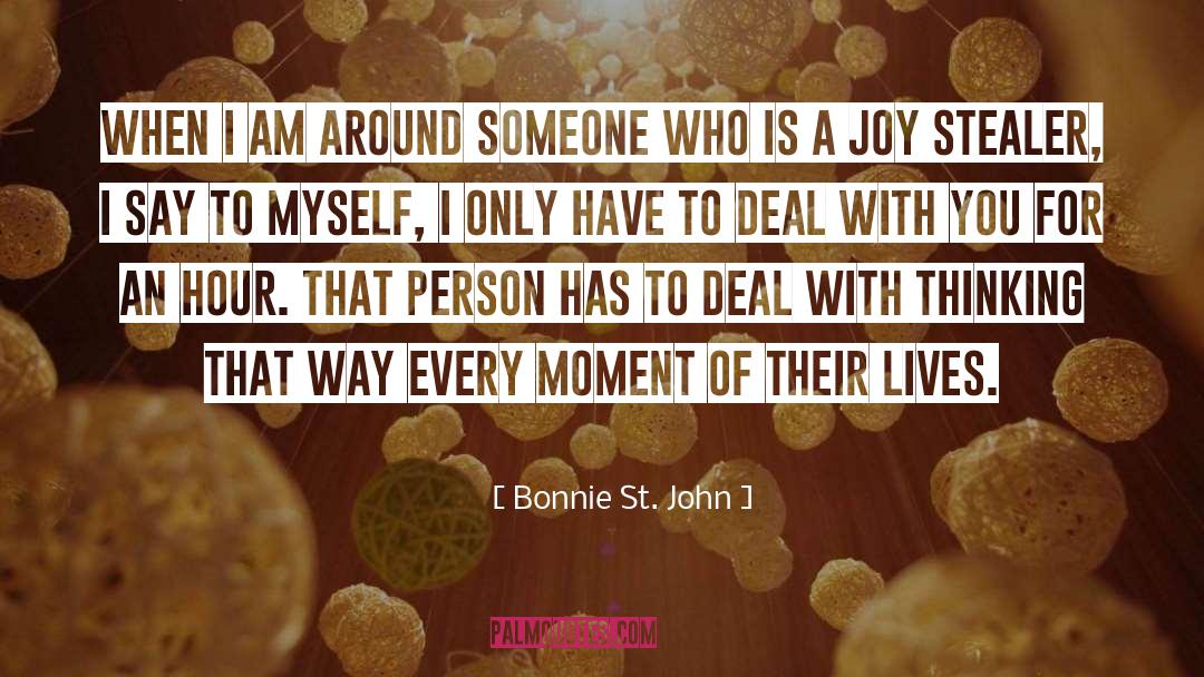 Bonnie St. John Quotes: When I am around someone
