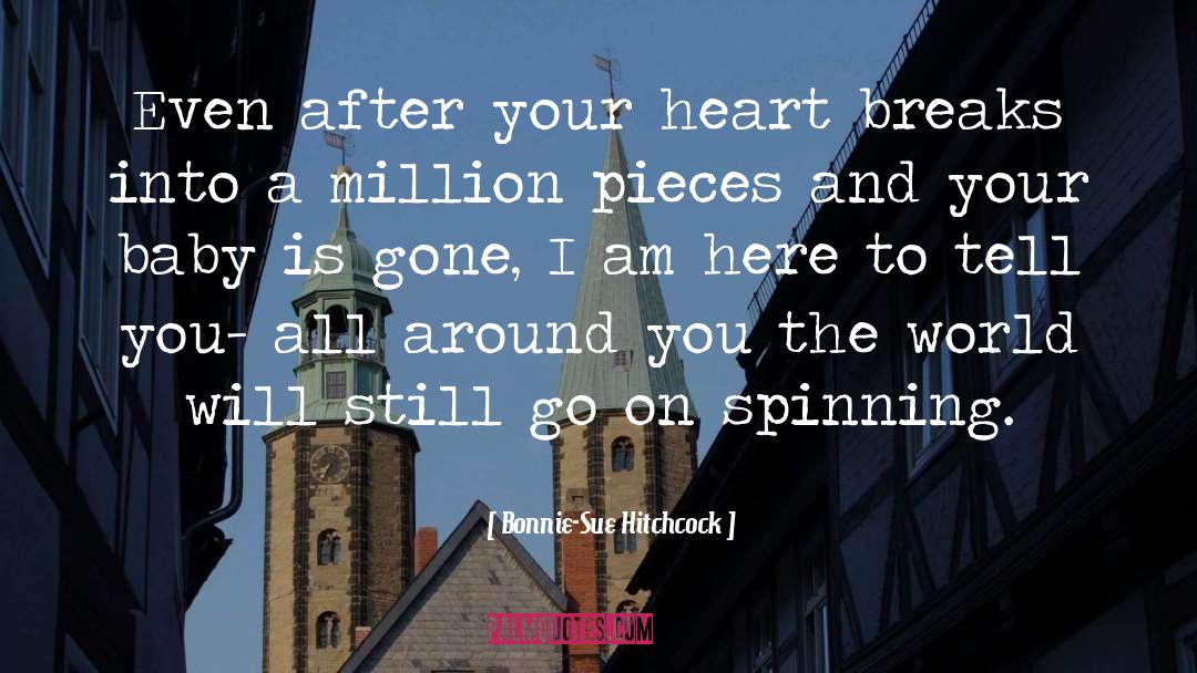 Bonnie-Sue Hitchcock Quotes: Even after your heart breaks