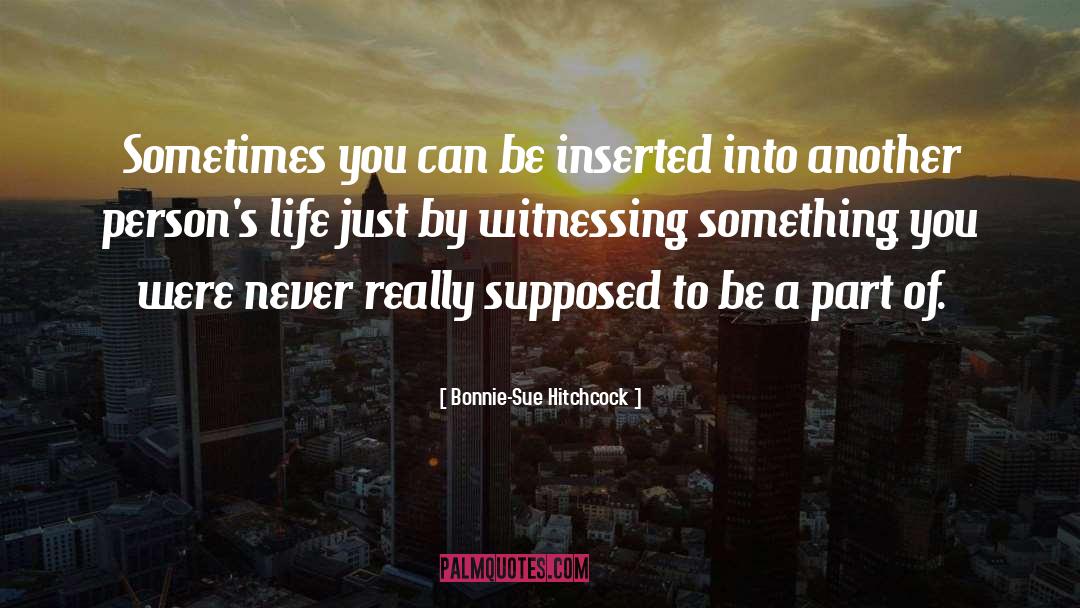 Bonnie-Sue Hitchcock Quotes: Sometimes you can be inserted