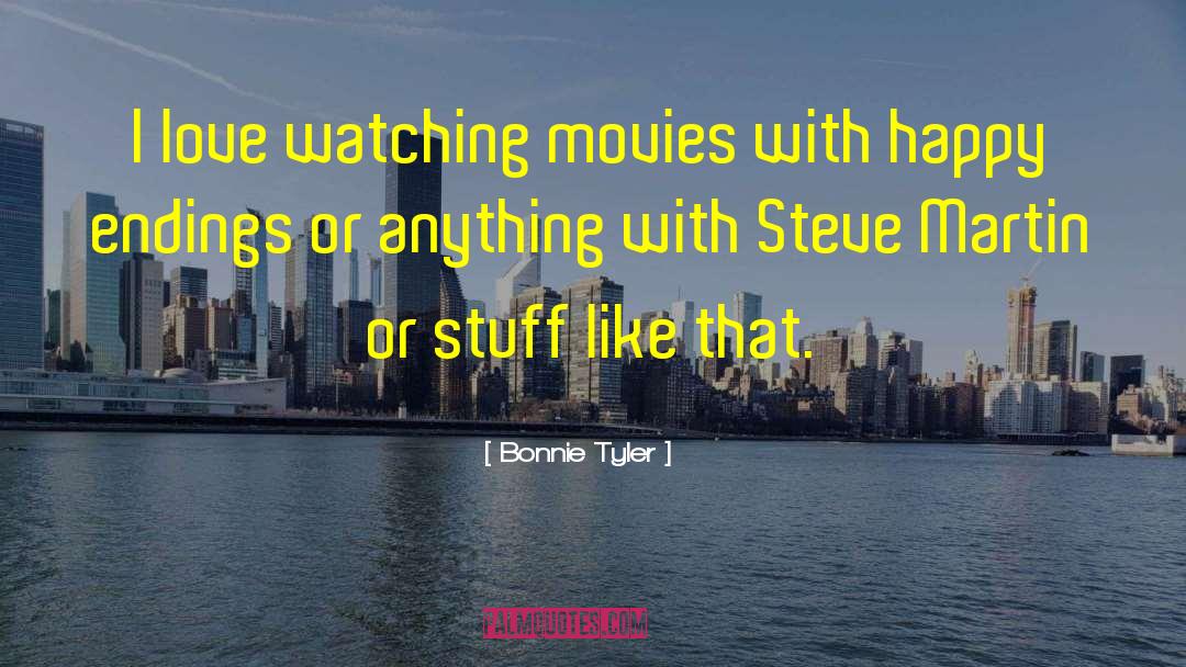 Bonnie Tyler Quotes: I love watching movies with