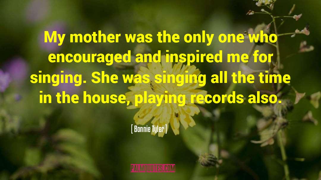 Bonnie Tyler Quotes: My mother was the only