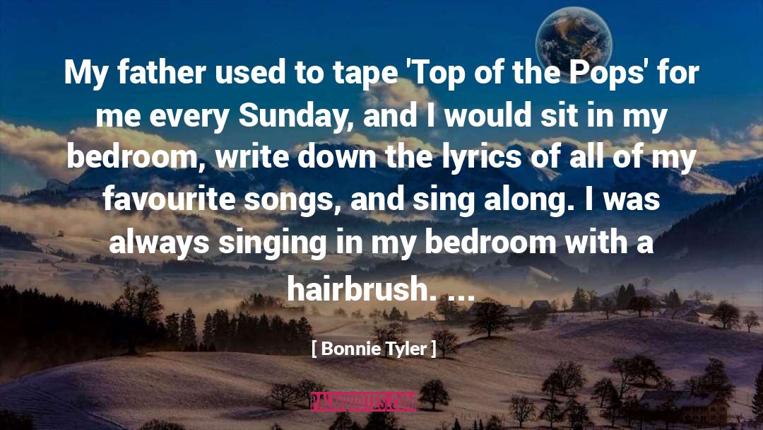 Bonnie Tyler Quotes: My father used to tape