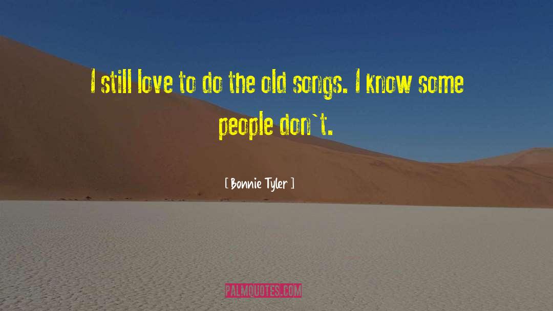 Bonnie Tyler Quotes: I still love to do