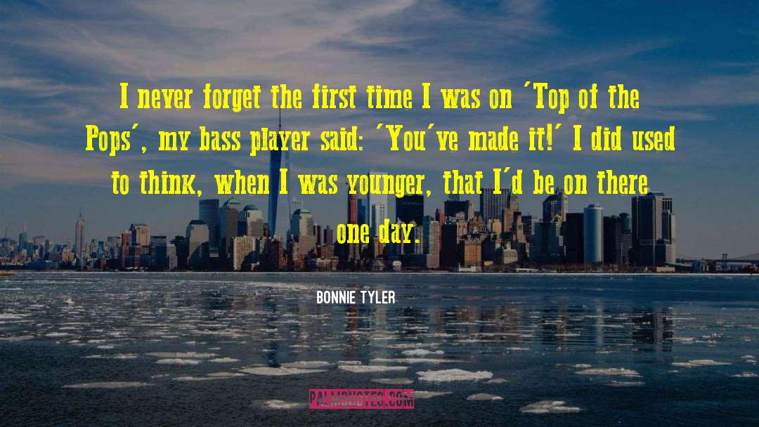 Bonnie Tyler Quotes: I never forget the first