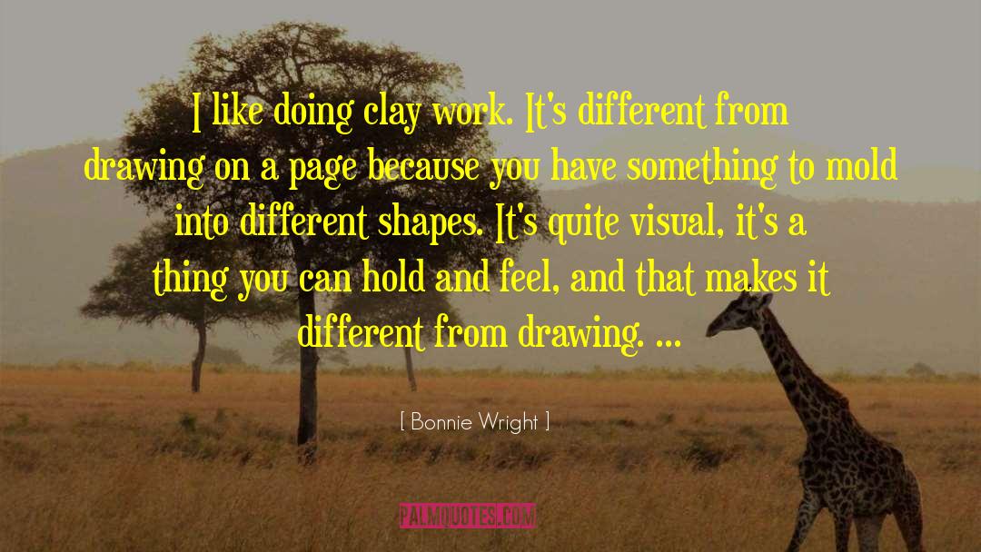 Bonnie Wright Quotes: I like doing clay work.