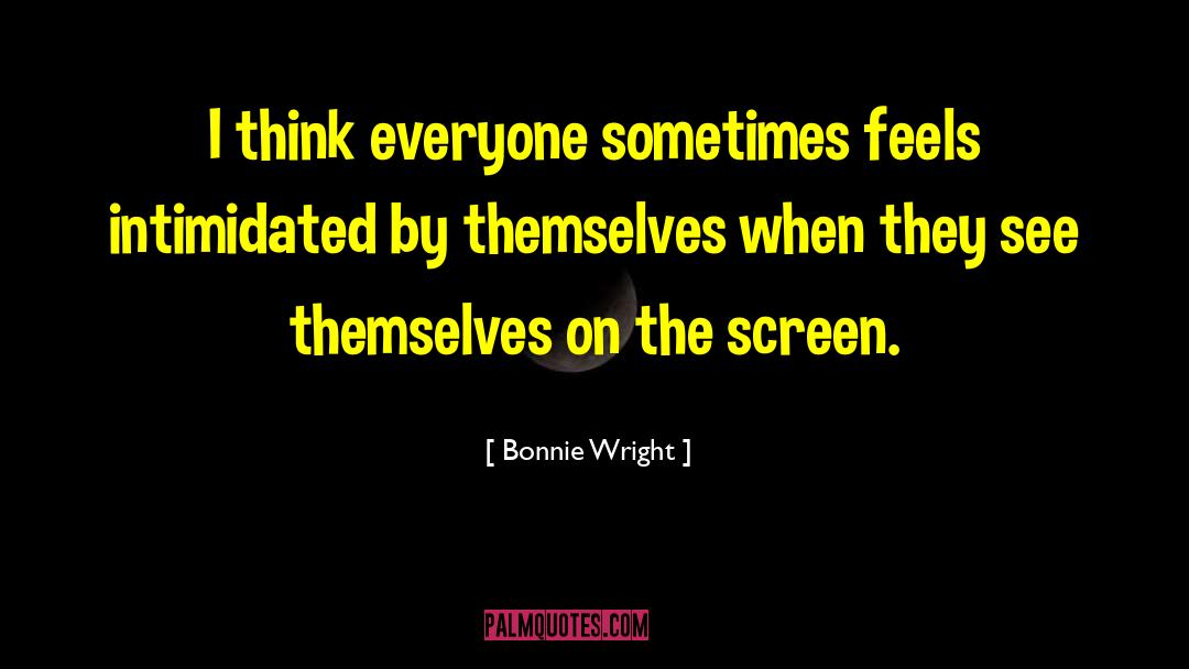 Bonnie Wright Quotes: I think everyone sometimes feels