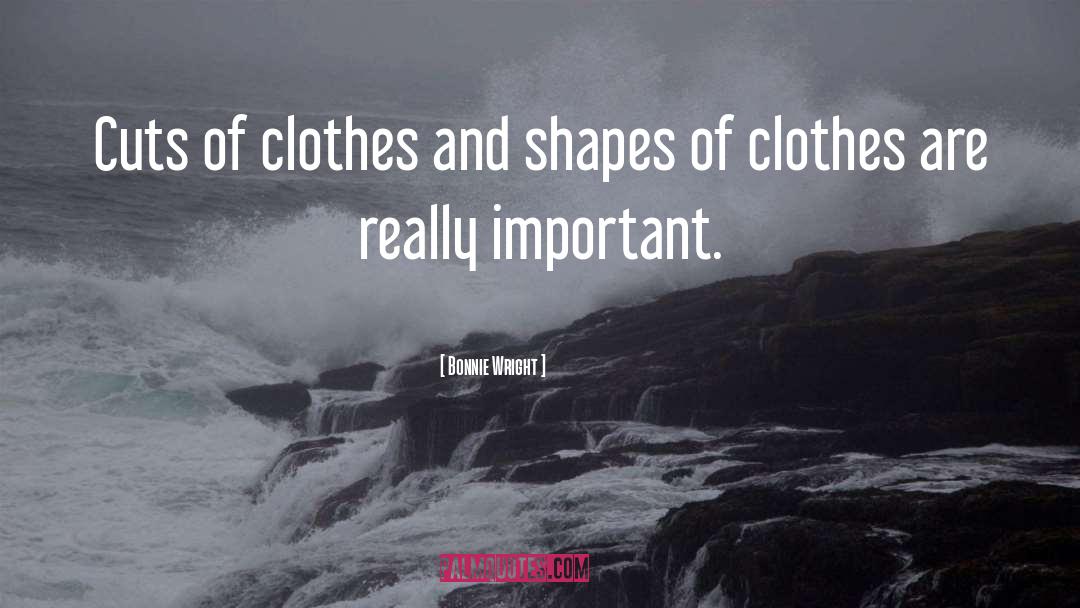 Bonnie Wright Quotes: Cuts of clothes and shapes