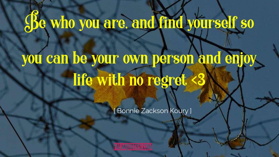 Bonnie Zackson Koury Quotes: Be who you are, and