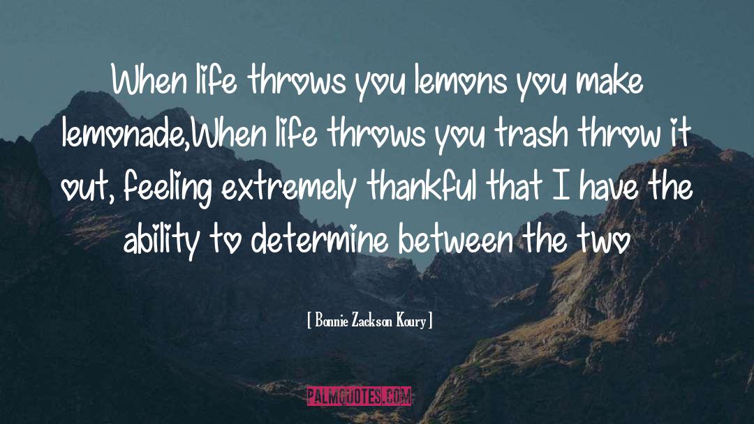 Bonnie Zackson Koury Quotes: When life throws you lemons