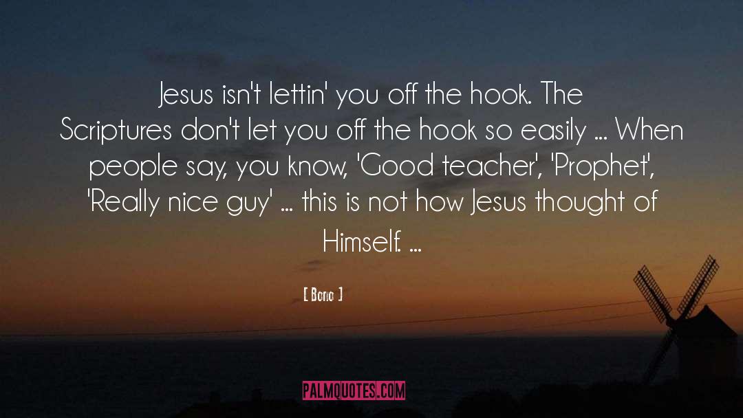 Bono Quotes: Jesus isn't lettin' you off