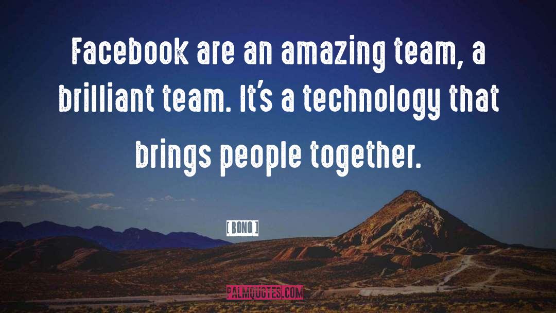 Bono Quotes: Facebook are an amazing team,