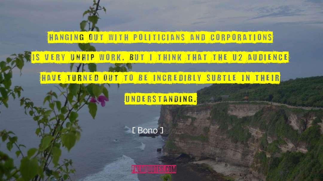 Bono Quotes: Hanging out with politicians and