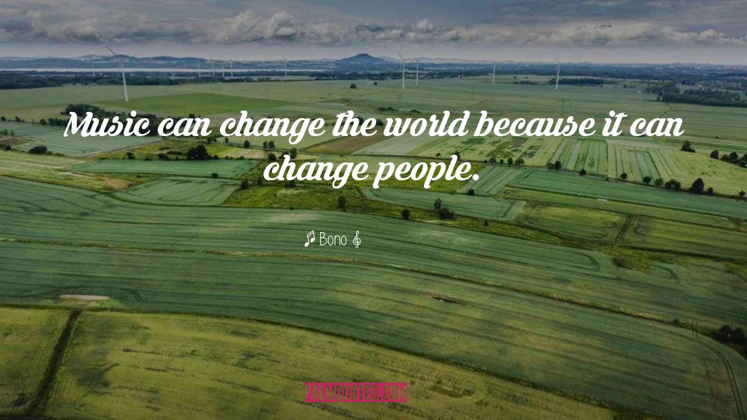 Bono Quotes: Music can change the world