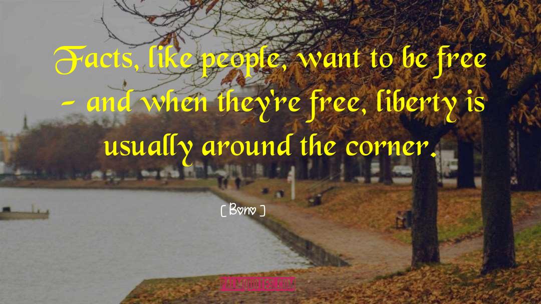 Bono Quotes: Facts, like people, want to
