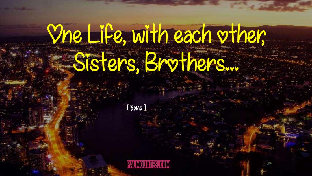 Bono Quotes: One Life, with each other,