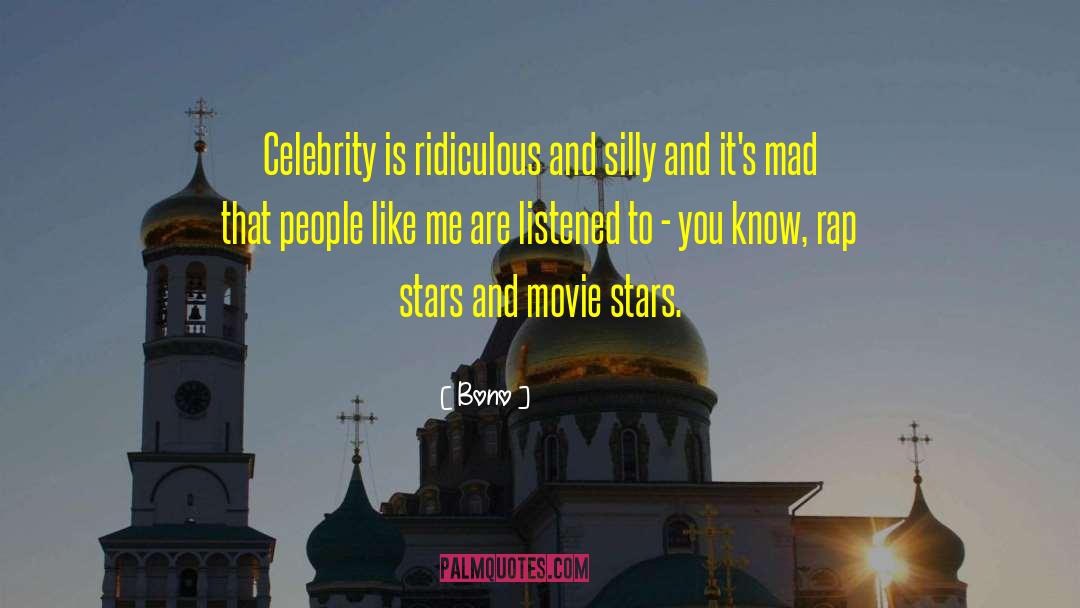 Bono Quotes: Celebrity is ridiculous and silly