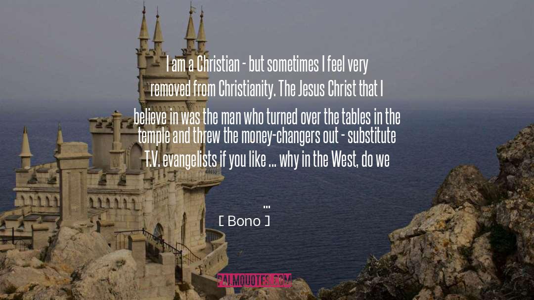 Bono Quotes: I am a Christian -