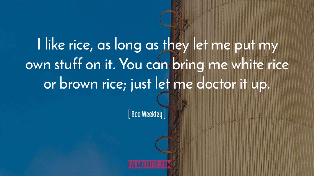 Boo Weekley Quotes: I like rice, as long