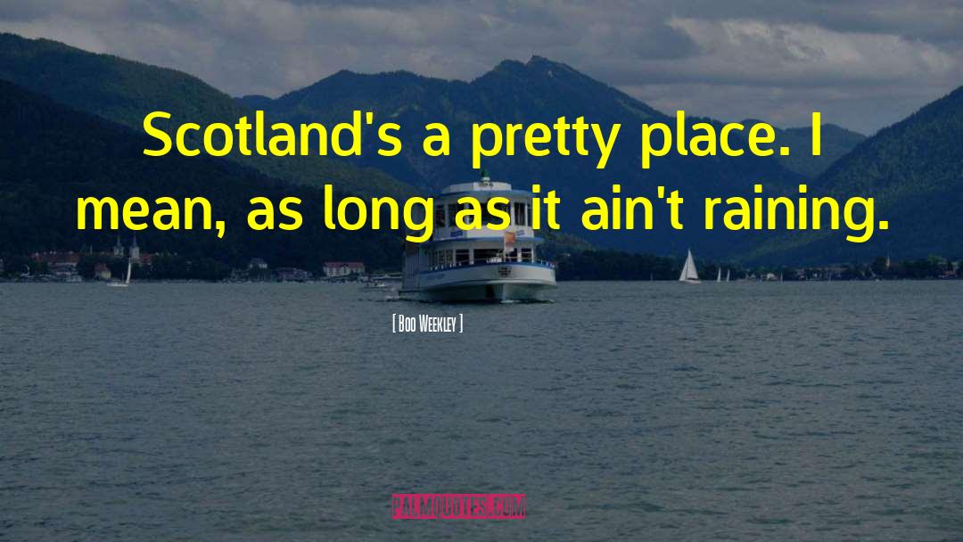 Boo Weekley Quotes: Scotland's a pretty place. I