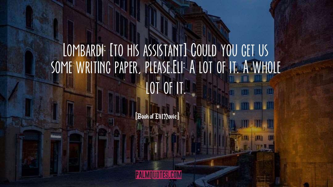 Book Of Eli Movie Quotes: Lombardi: [to his assistant] Could