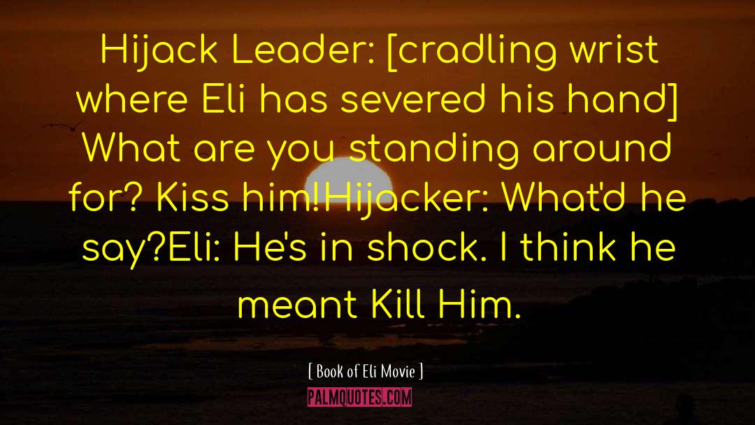 Book Of Eli Movie Quotes: Hijack Leader: [cradling wrist where
