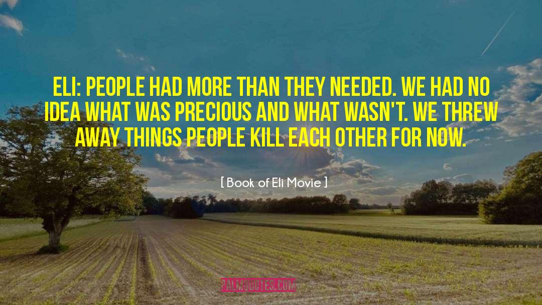 Book Of Eli Movie Quotes: Eli: People had more than