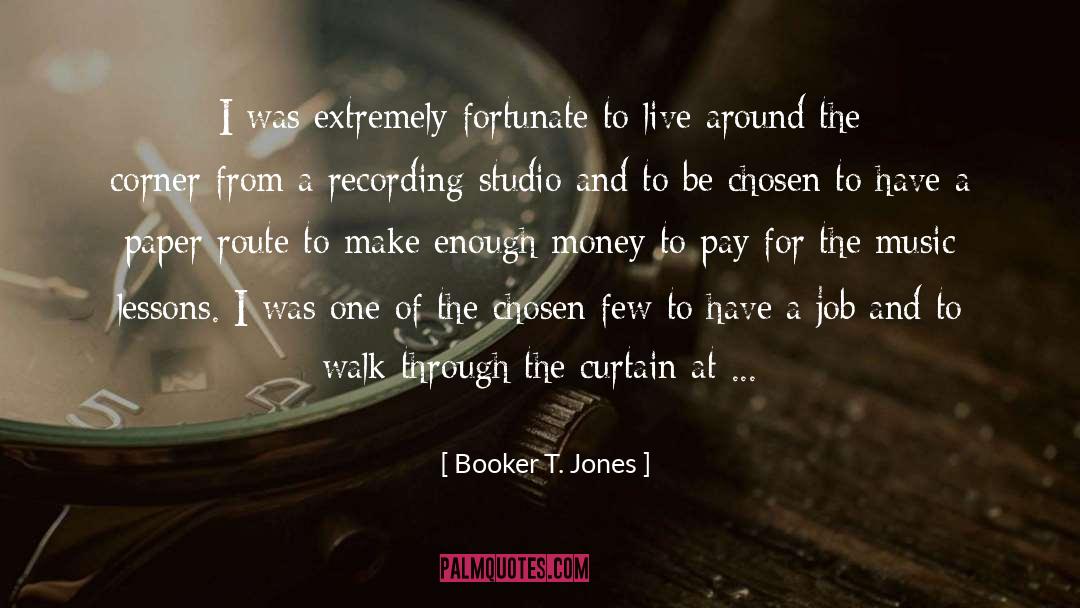 Booker T. Jones Quotes: I was extremely fortunate to