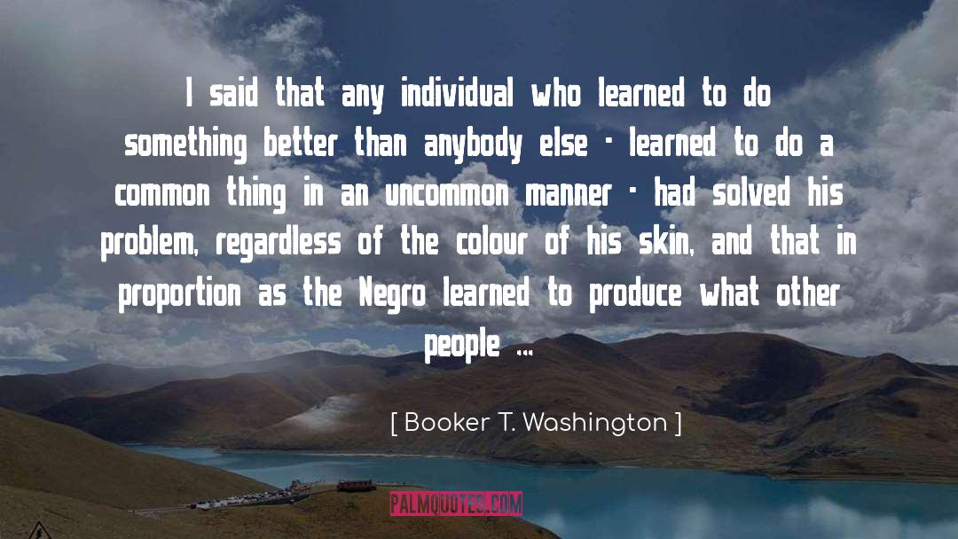 Booker T. Washington Quotes: I said that any individual