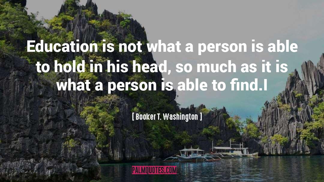 Booker T. Washington Quotes: Education is not what a