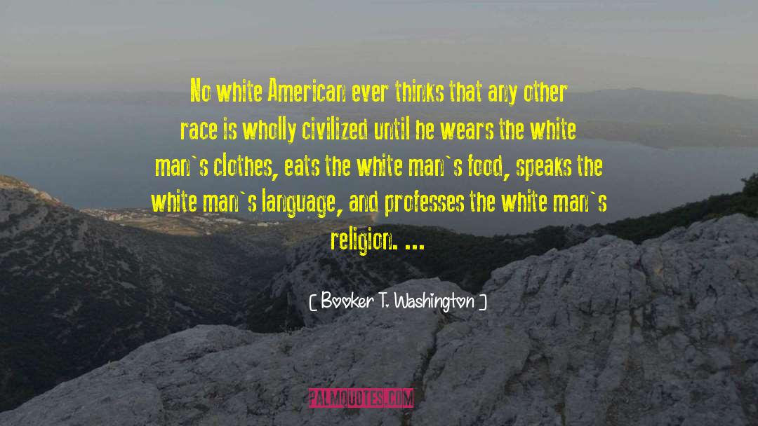 Booker T. Washington Quotes: No white American ever thinks