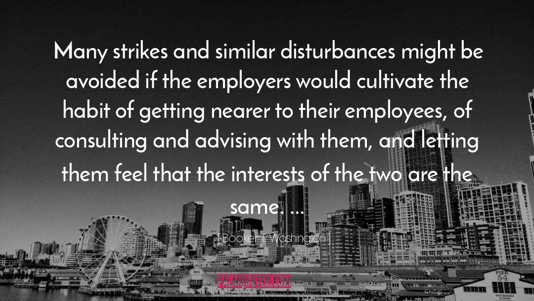 Booker T. Washington Quotes: Many strikes and similar disturbances