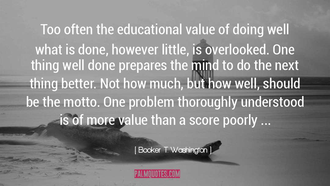 Booker T. Washington Quotes: Too often the educational value