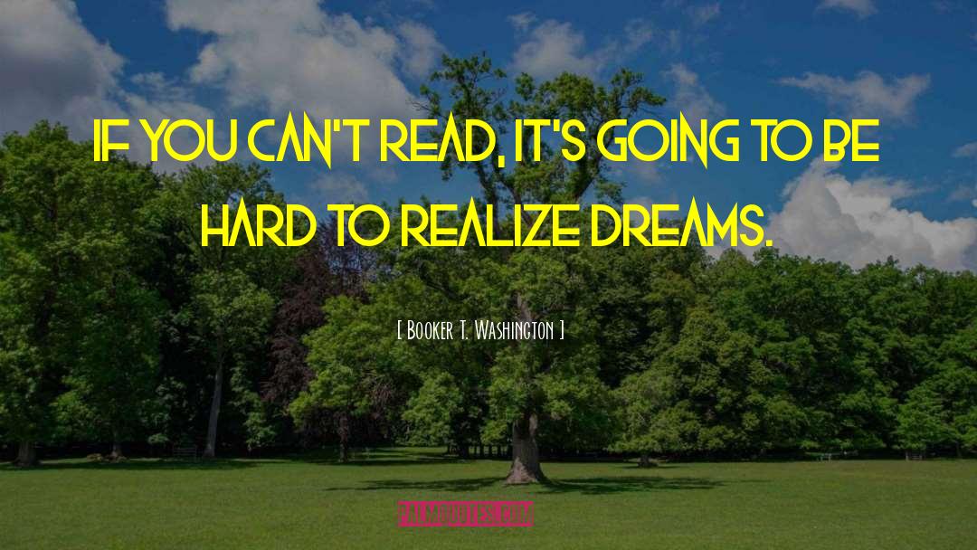 Booker T. Washington Quotes: If you can't read, it's