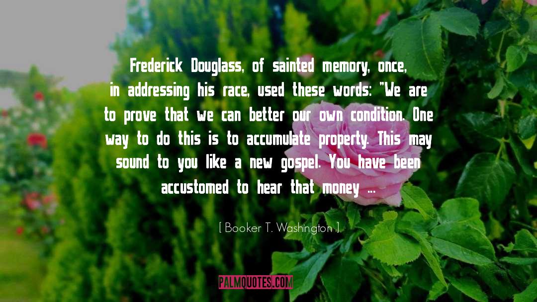 Booker T. Washington Quotes: Frederick Douglass, of sainted memory,