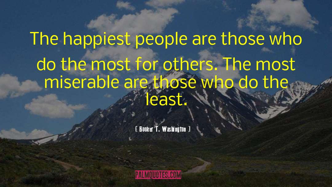 Booker T. Washington Quotes: The happiest people are those