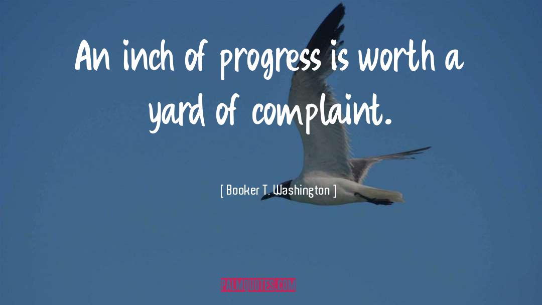 Booker T. Washington Quotes: An inch of progress is