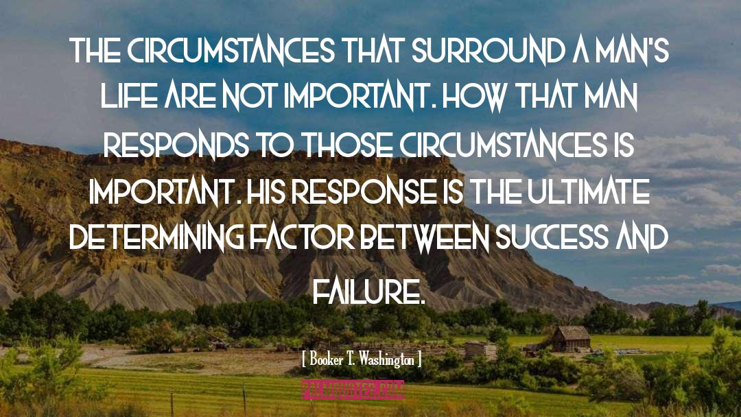 Booker T. Washington Quotes: The circumstances that surround a