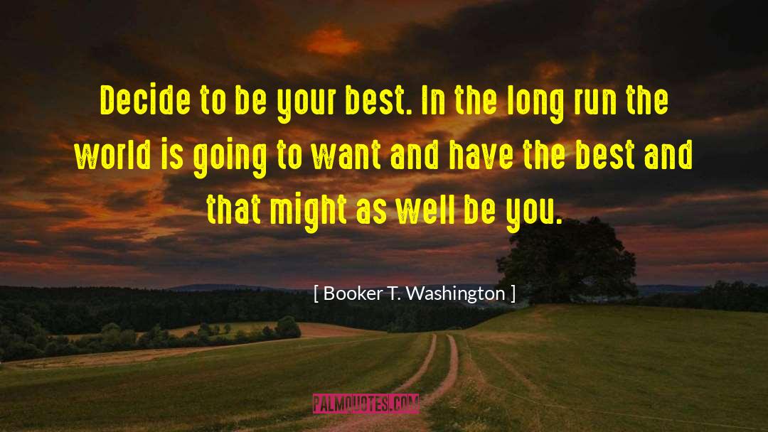 Booker T. Washington Quotes: Decide to be your best.