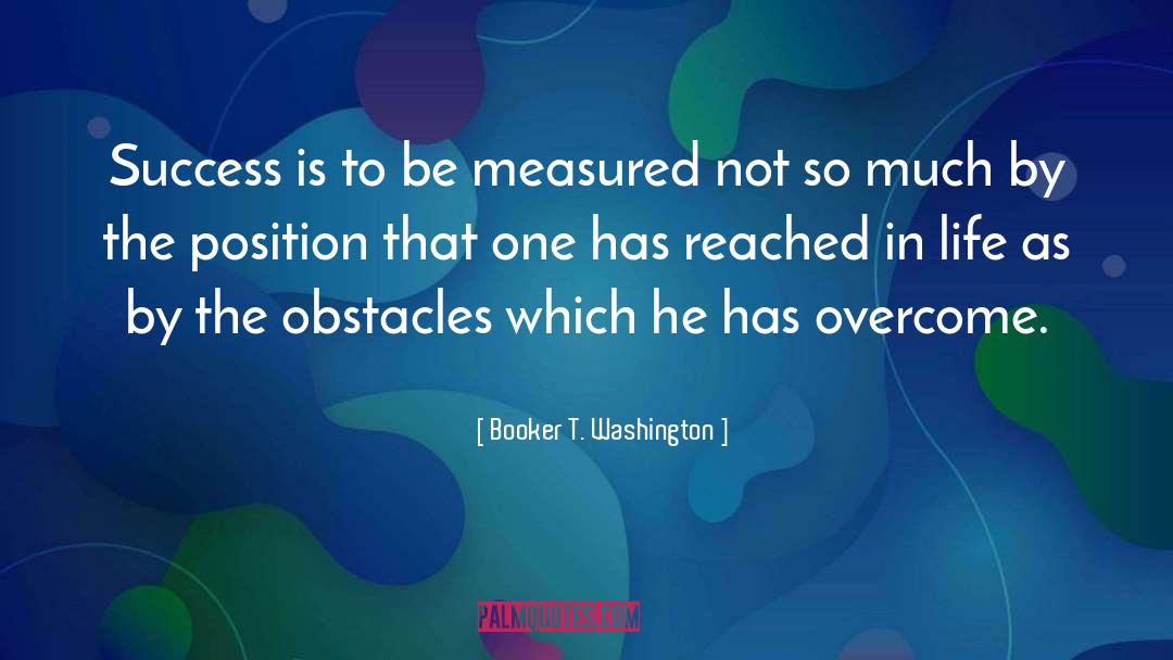 Booker T. Washington Quotes: Success is to be measured