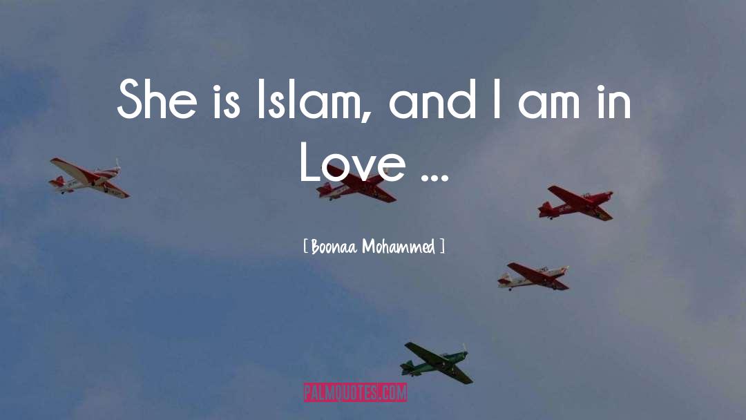 Boonaa Mohammed Quotes: She is Islam, and I