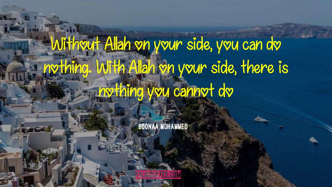 Boonaa Mohammed Quotes: Without Allah on your side,