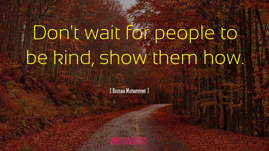 Boonaa Mohammed Quotes: Don't wait for people to