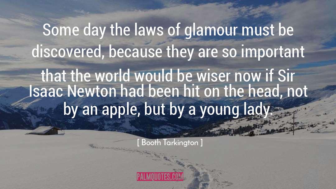 Booth Tarkington Quotes: Some day the laws of