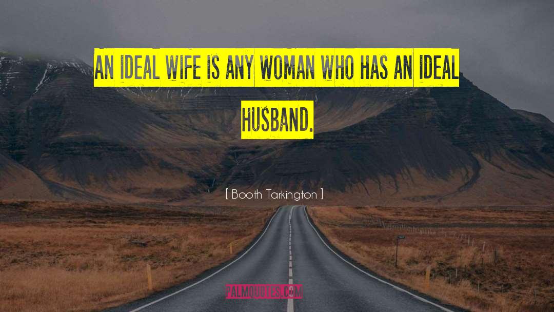 Booth Tarkington Quotes: An ideal wife is any