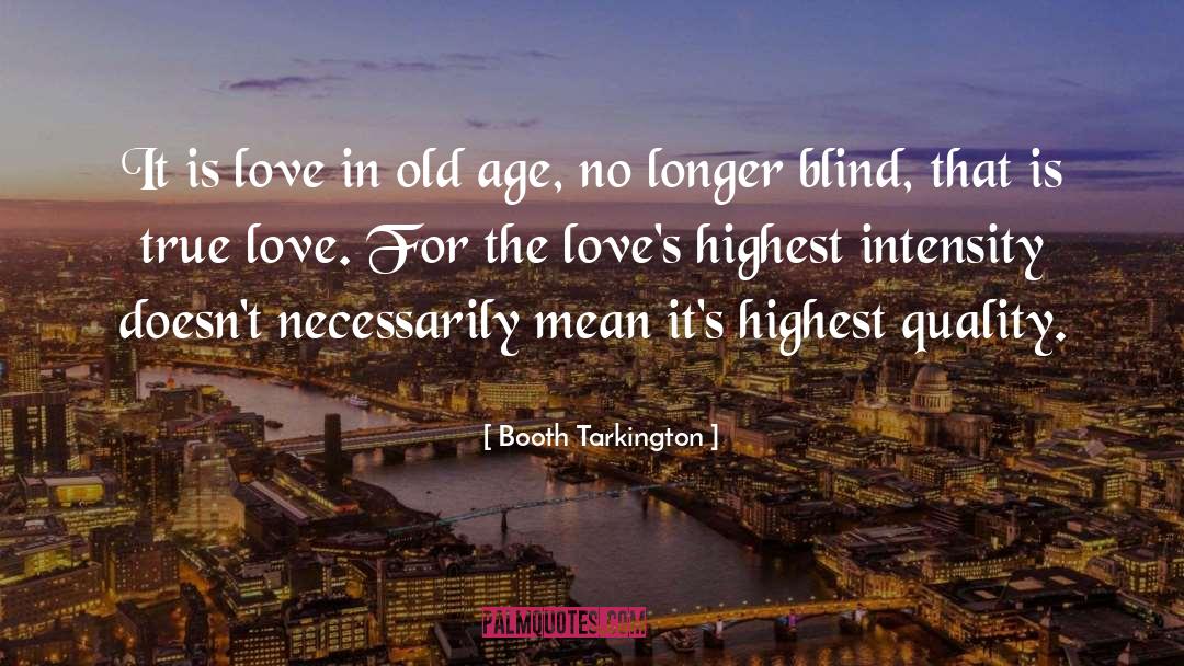 Booth Tarkington Quotes: It is love in old