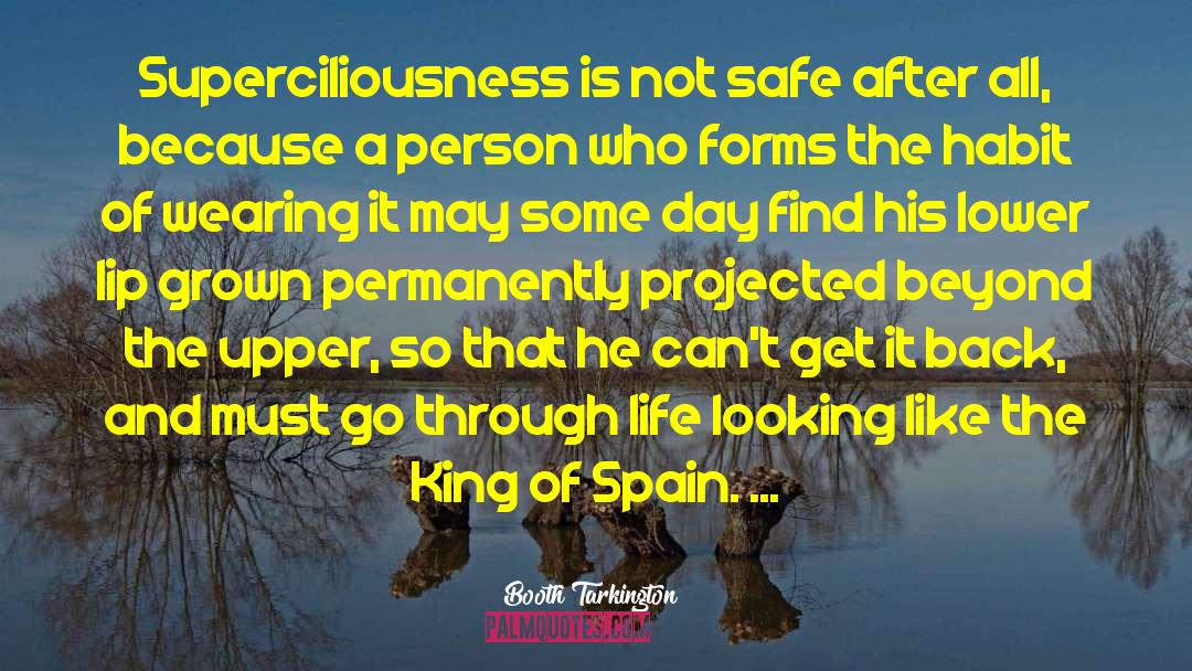 Booth Tarkington Quotes: Superciliousness is not safe after