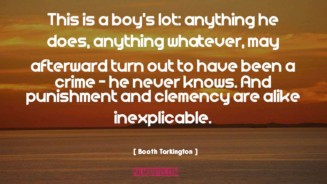 Booth Tarkington Quotes: This is a boy's lot: