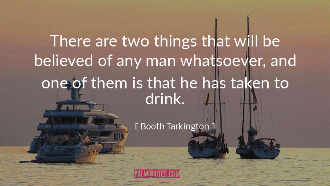 Booth Tarkington Quotes: There are two things that