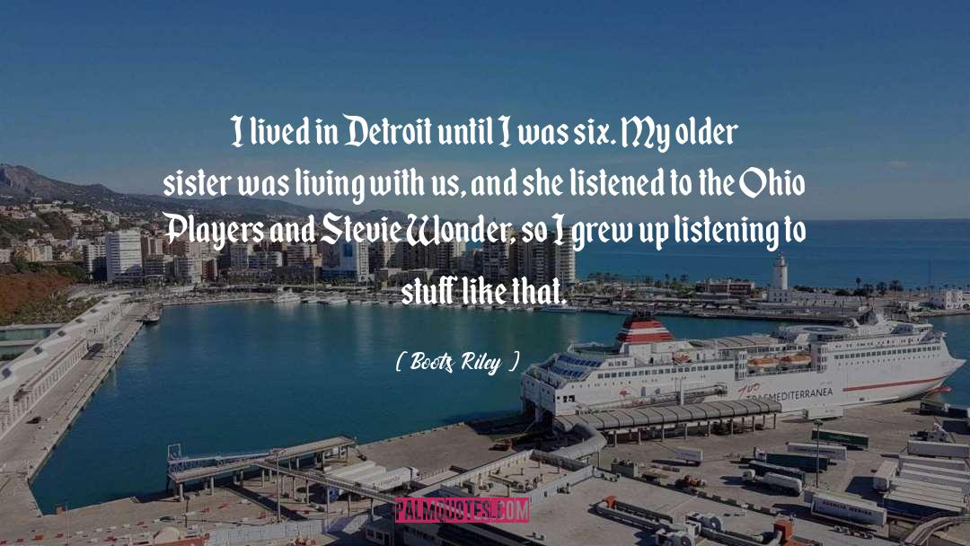 Boots Riley Quotes: I lived in Detroit until